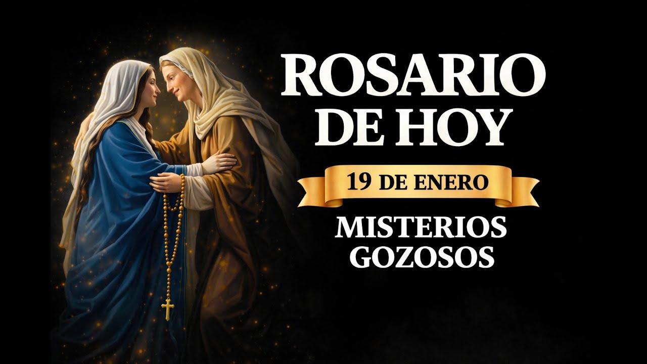 ROSARIO DE HOY 19 DE ENERO MISTERIOS GOZOSOS