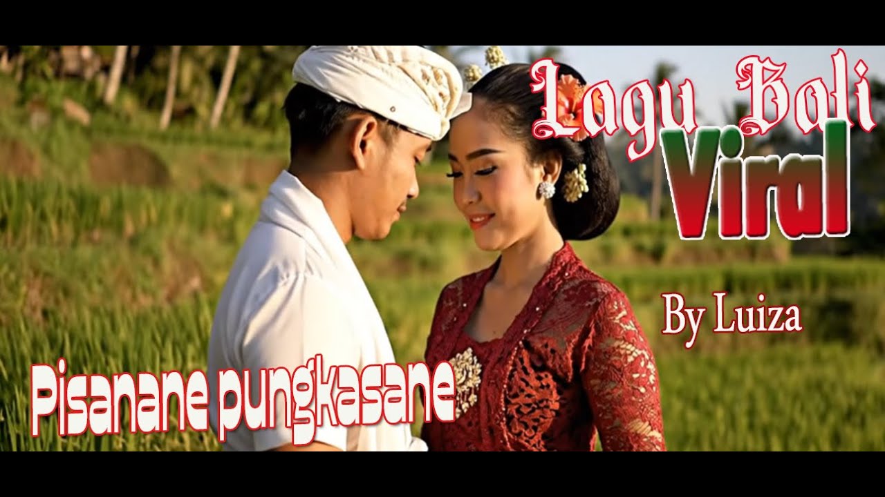 Lagu Bali Pisanane Pungkasane By Luiza