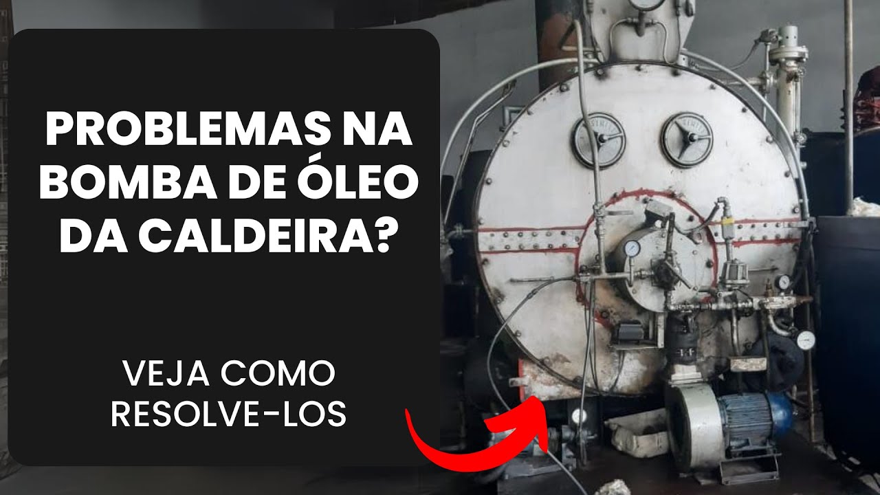 Problemas comuns na bomba  de óleo combustível em caldeiras