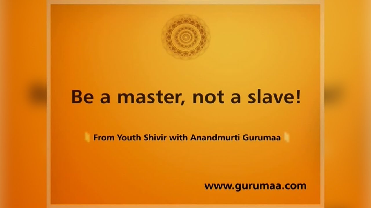 Satsang by Anandmurti Gurumaa| Be a master, not a slave!
