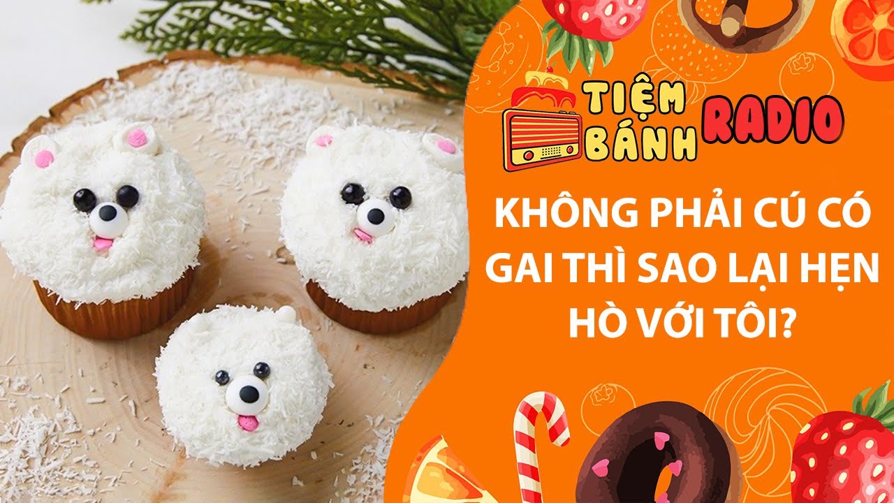 Tâm sự số 1183🌈Không phải cú có gai thì sao lại hẹn hò với tôi🌈Tiệm Bánh Radio