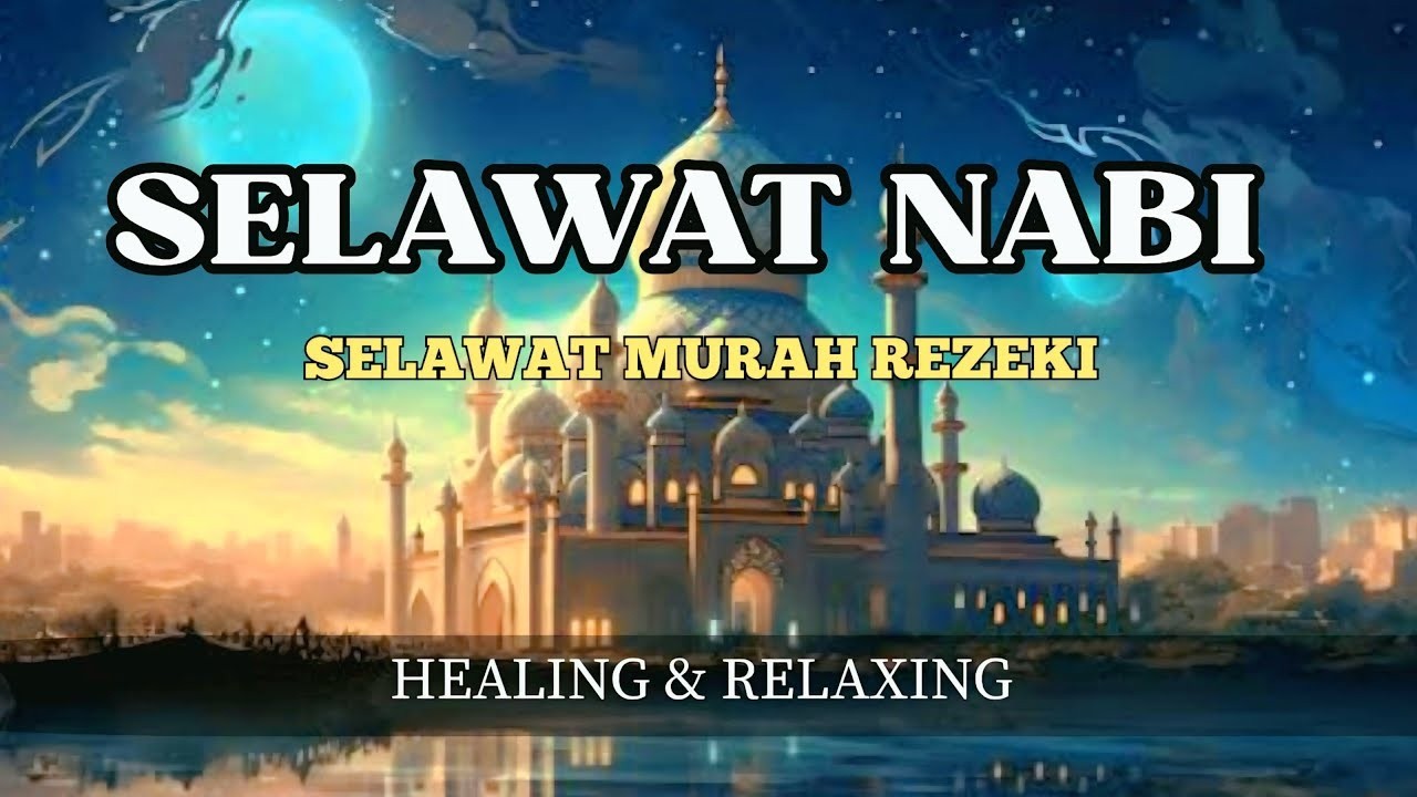 SELAWAT KE ATAS NABI, SELAWAT MURAH REZEKI SUARA MERDU | HEALING & RELAXING