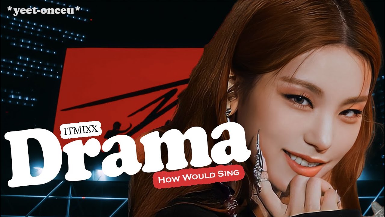 [REQUESTED] How WouId ITMIXX (OT12) Sing 'Drama' (by aespa) || *yeet-onceu*