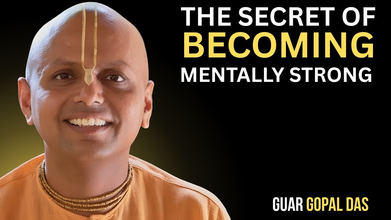 The Secret of Becoming Mentally Strong | Gaur Gopal Das