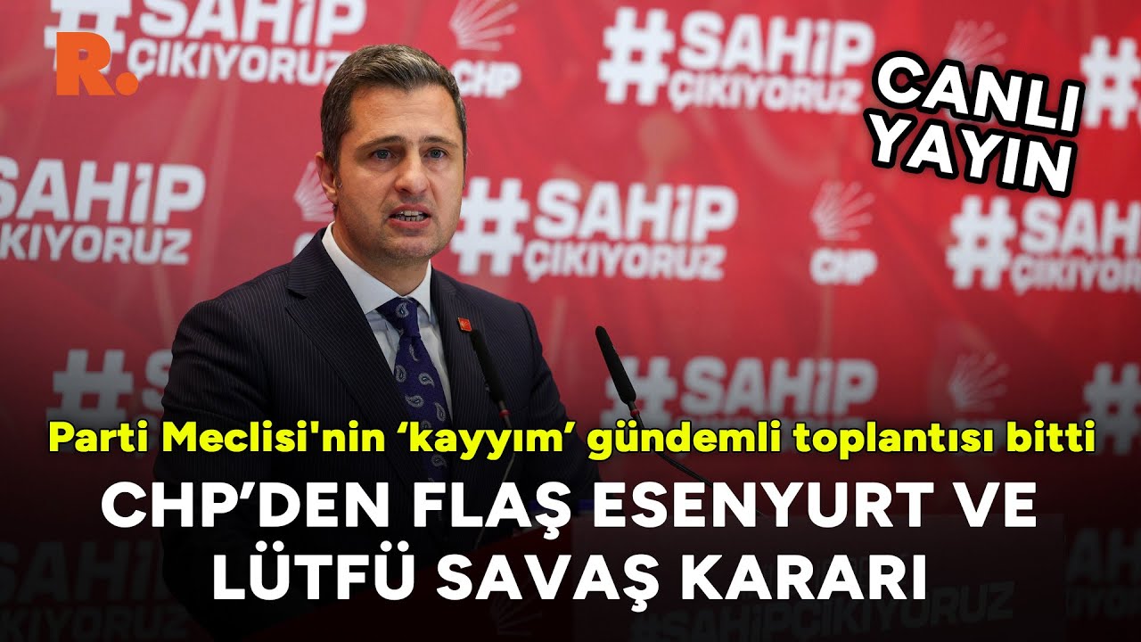 CHP'den flaş Esenyurt ve Lütfü Savaş kararı  #CANLI