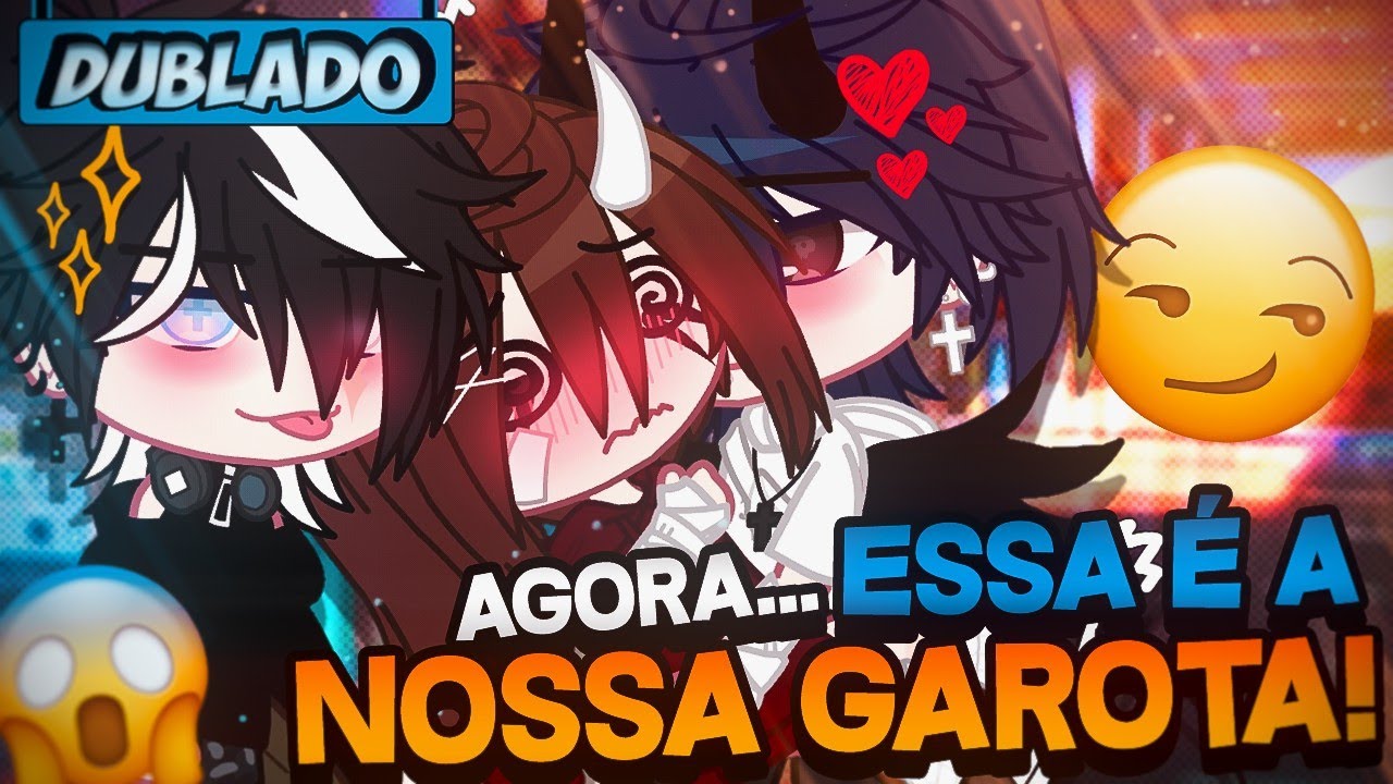 [DUBLADO] Agora.. Essa É A NOSSA GAROTA! 😡💢 | Mini Filme | Gacha Club