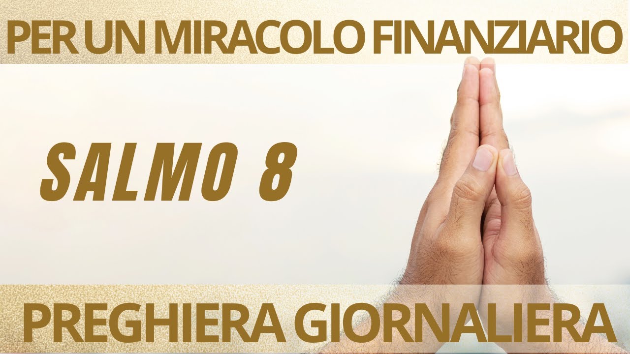 SALMO 8 | La Pi&ugrave; Potente Preghiera per ricevere un Miracolo Finanziario