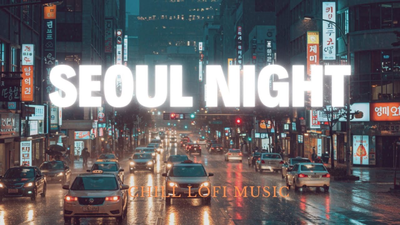 Seoul Night 🛣️ LoFi for relax / study / drive / sleeping