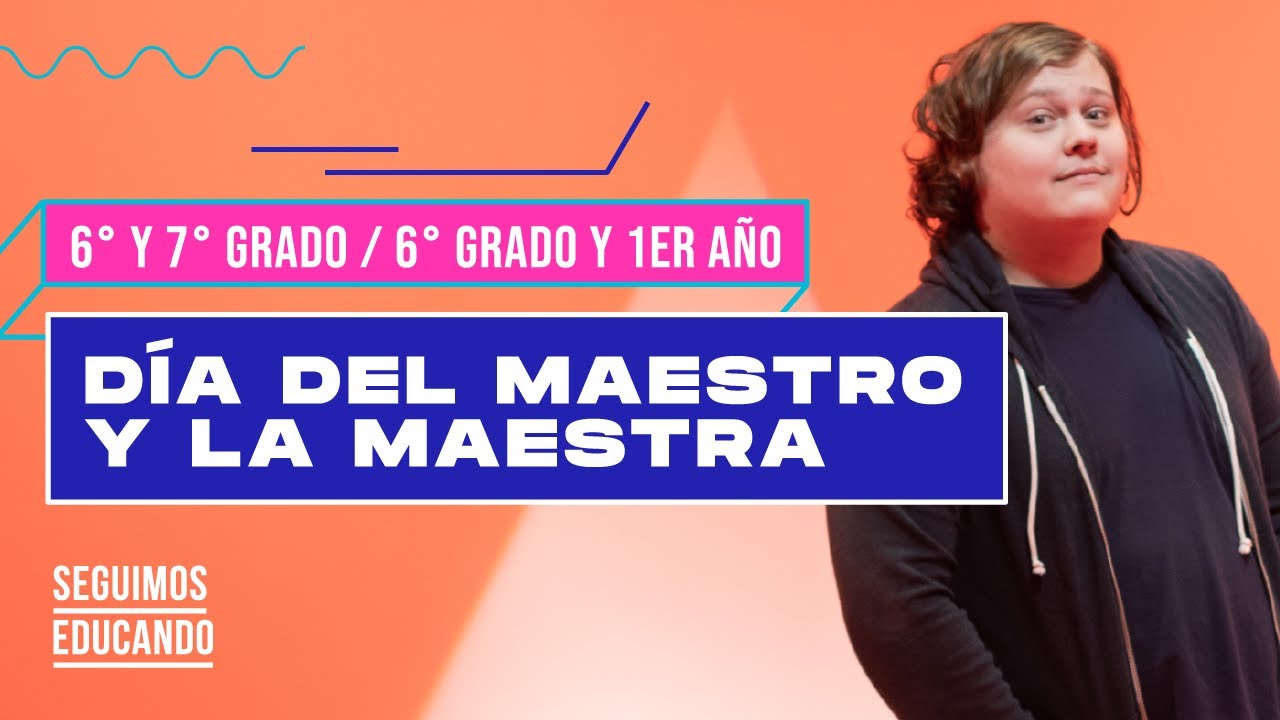 Seguimos educando: Día del Maestro y la Maestra (6° y 7° grado/1° año) - Canal Encuentro