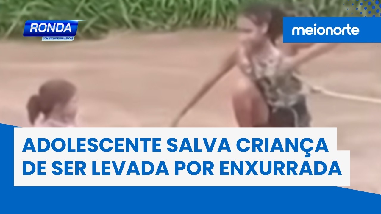 Adolescente salva criança de ser levada por enxurrada e cena de coragem viraliza; veja! | Ronda