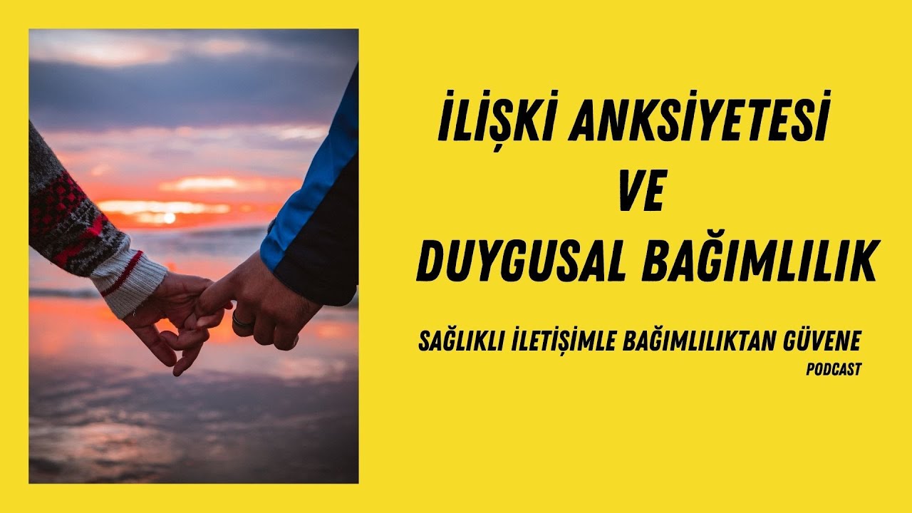 İlişki Anksiyetesi ve Duygusal Bağımlılık (Podcast)