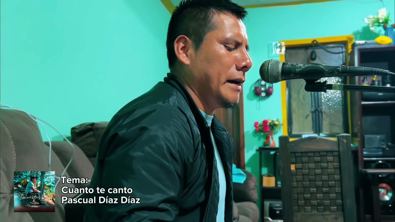 Tema:Cuanto te canto canta Pascual Díaz Díaz 