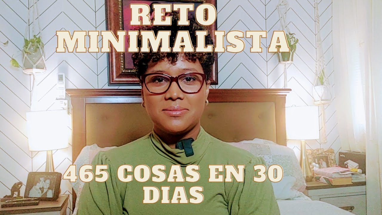 RETO MINIMALISTA 465 COSAS EN 30 DIAS/LO PUDE LOGRAR?