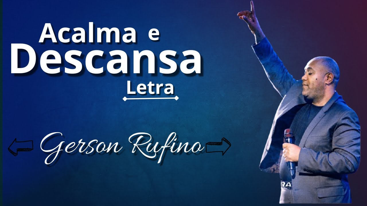 Acalma e Descansa (LETRA) Gerson Rufino