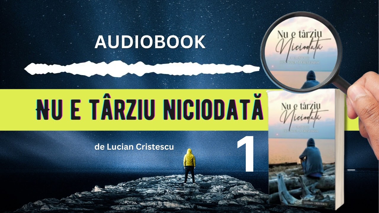 Nu e târziu niciodată! - audiobook de  Lucian Cristescu [partea 1]