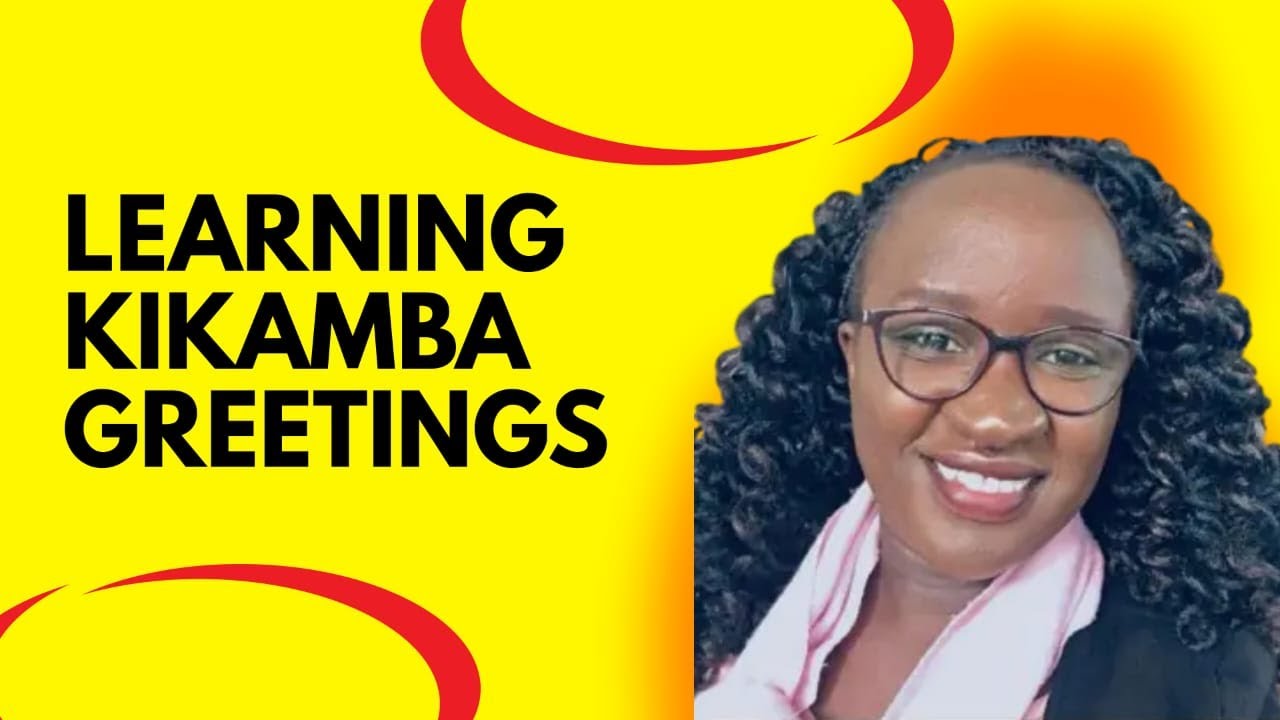 KIKAMBA GREETINGS: LEARNING KIKAMBA LESSON 1