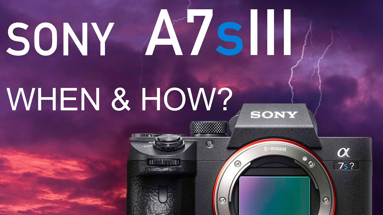 Sony A7sIII When? || How will it 