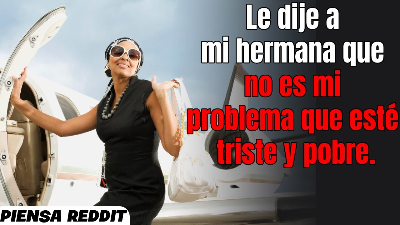 ¿Soy la mala por decirle a mi hermana que ella eligió la vida que tiene?