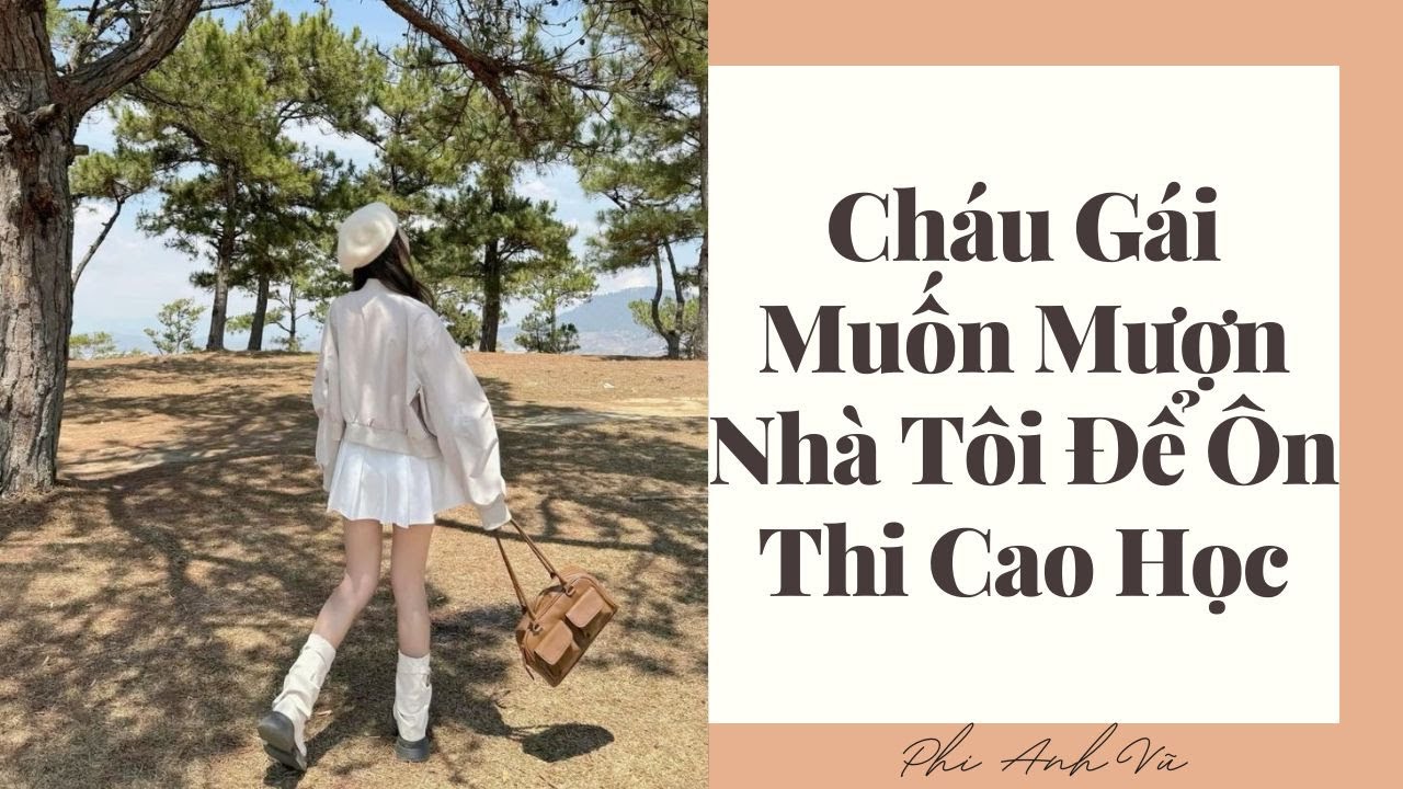 [Truyện Audio] Cháu Gái Muốn Mượn Nhà Tôi Để Ôn Thi Cao Học| Phi Anh Vũ
