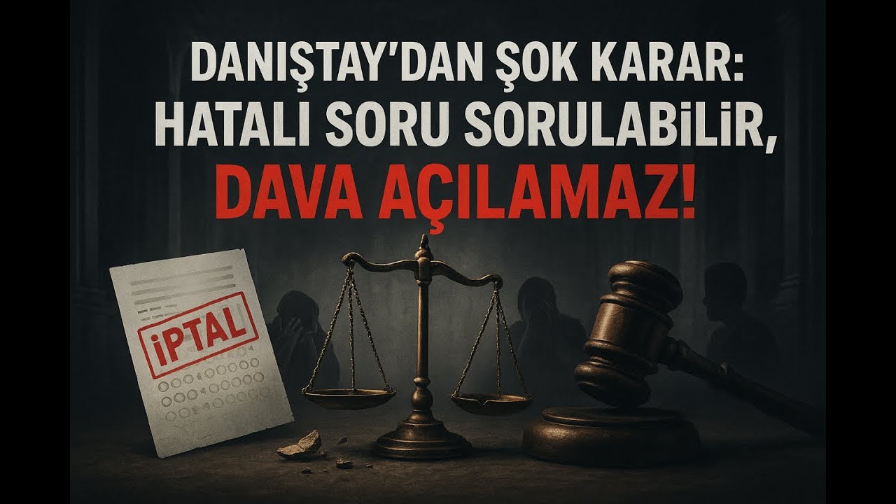 Danıştay'dan Şok Karar: Hatalı Soru Sorulabilir, Dava Açılamaz!