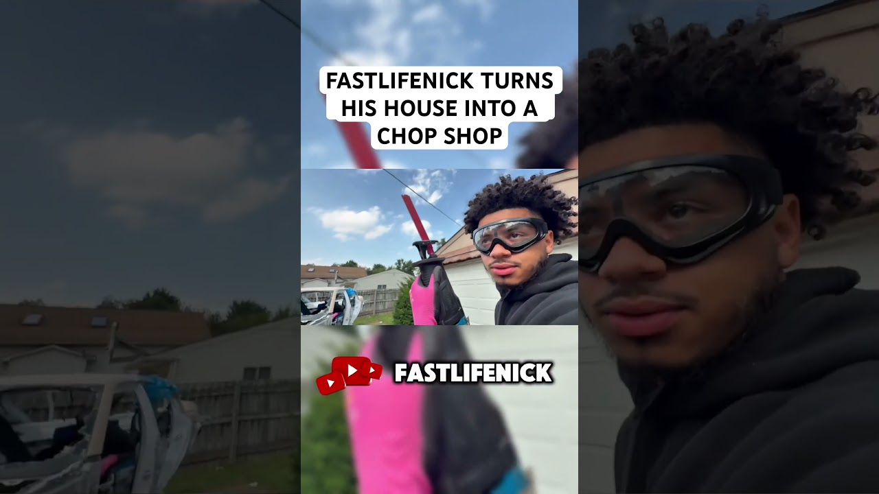 FASTLIFENICK TURNS HIS HOUSE INTO A CHOP SHOP 