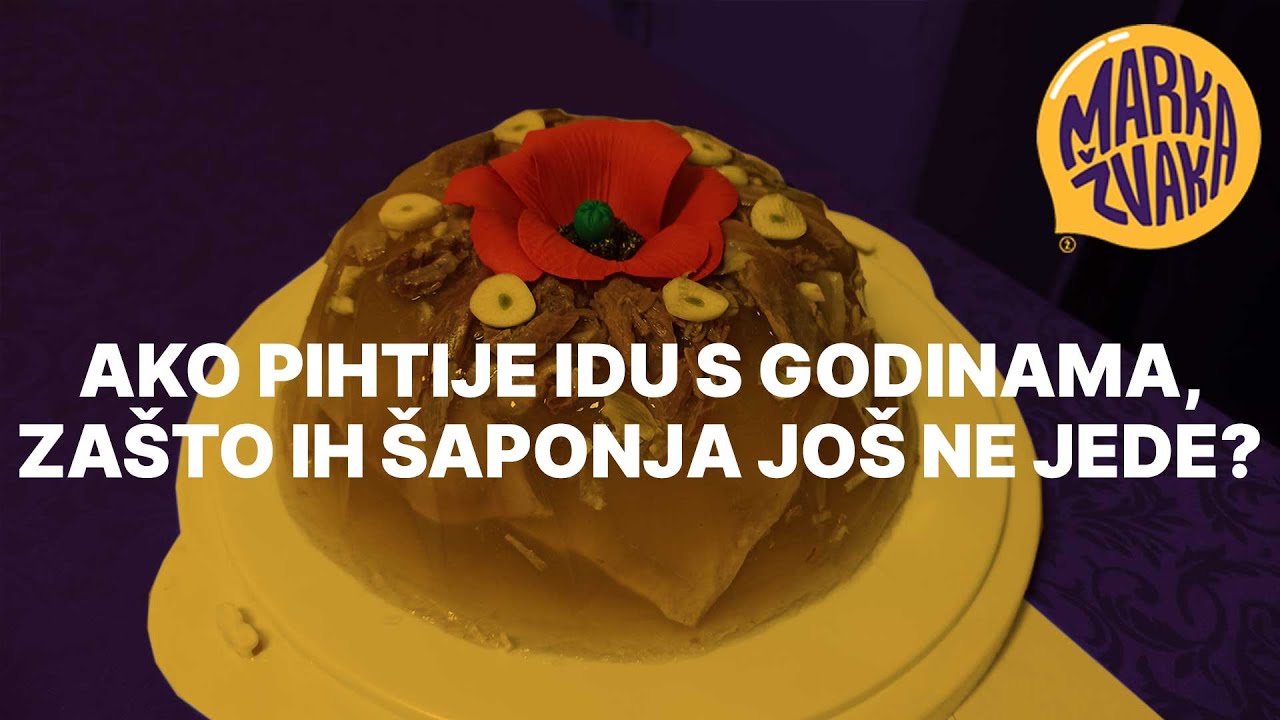 Ako pihtije idu s godinama, zašto ih Šaponja još ne jede?