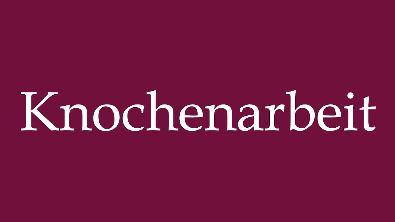 How to Pronounce ''Knochenarbeit'' (Backbreaking work) Correctly in German
