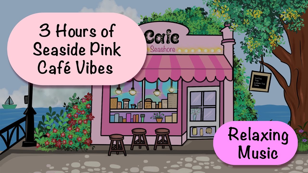 3 Hours of Seaside Pink Café Vibes | Calming Illustration + Relaxing and Fun cafe Music 🎶