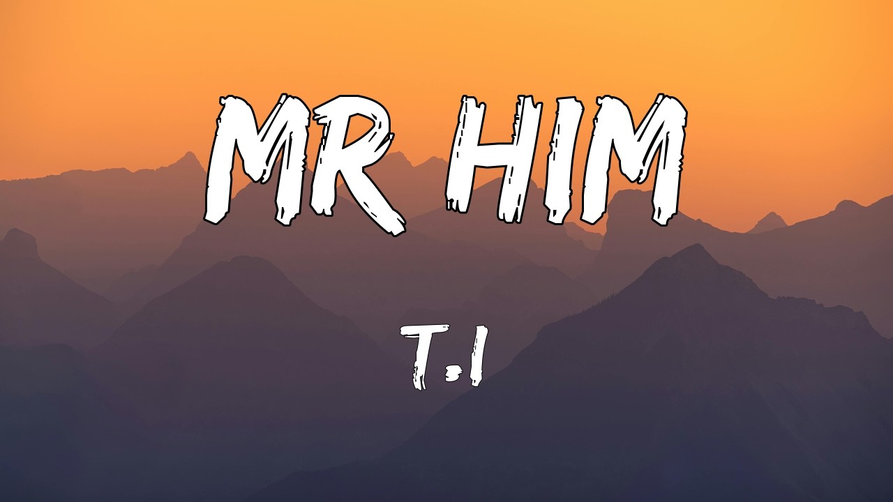 T.I. &ndash; MR HIM (Lyrics)