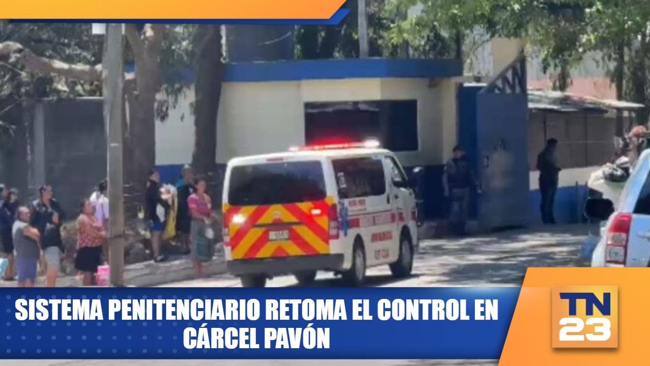 Sistema Penitenciario retoma el control en cárcel Pavón