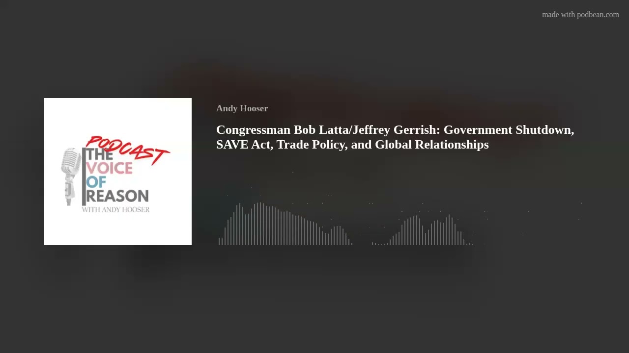 Congressman Bob Latta/Jeffrey Gerrish: Government Shutdown, SAVE Act, Trade Policy, and Global Relat