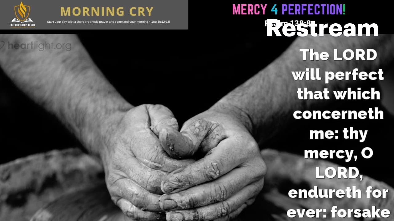 Morning Cry || MERCY 4 PERFECTION! (Psalm 138:8) || Pst. Ade