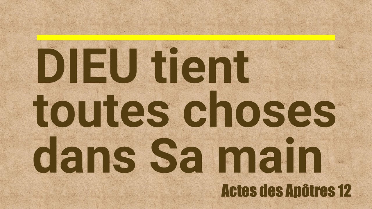 96 -  Dieu tient toutes choses dans Sa main (Actes 12)