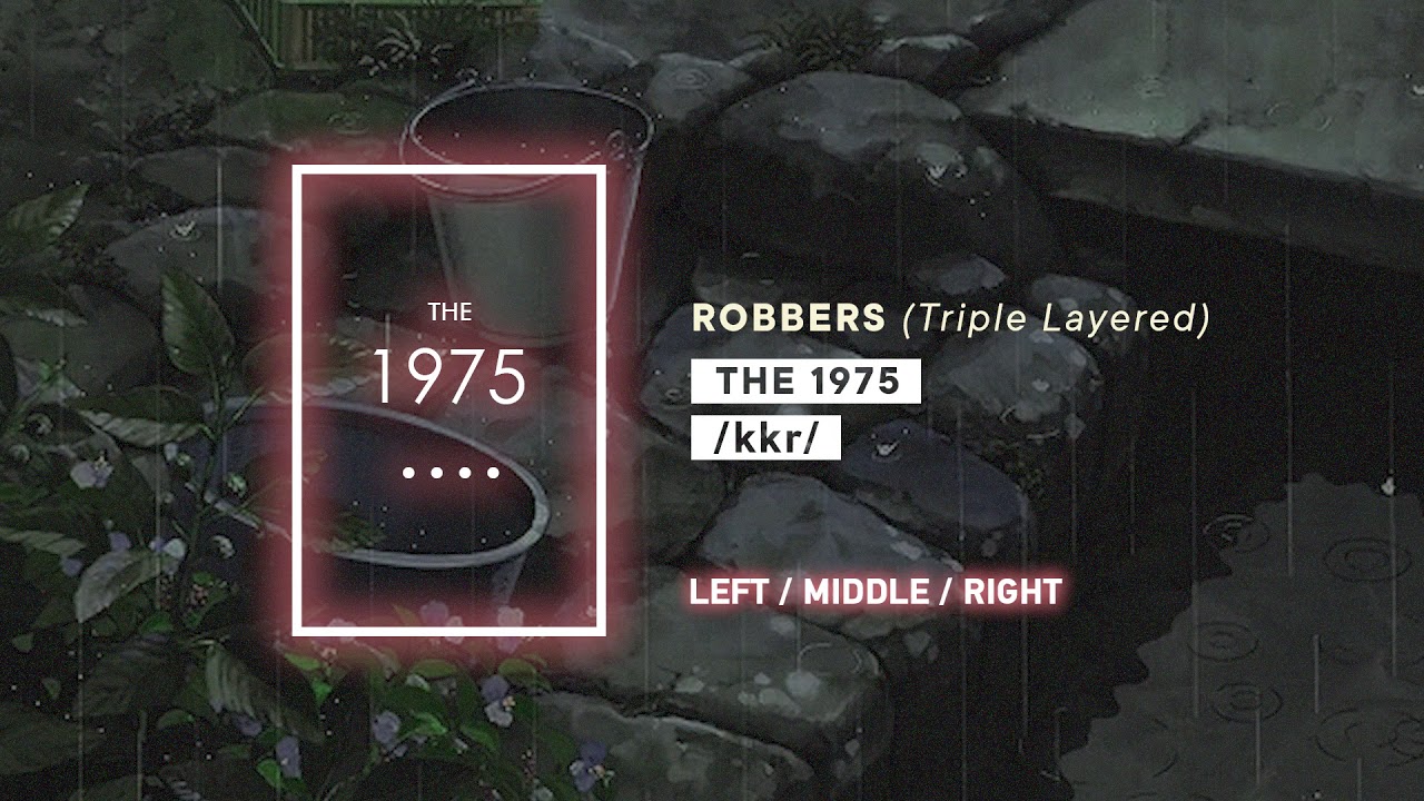 The 1975 - Robbers (TRIPLE LAYERED)(USE HEADPHONES)