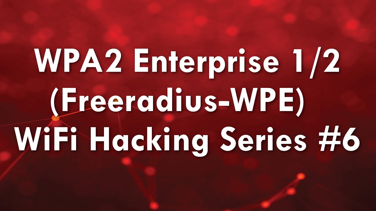 WPA2 Enterprise (Freeradius-WPE) Part 1/2 - WiFi Hacking Series #6