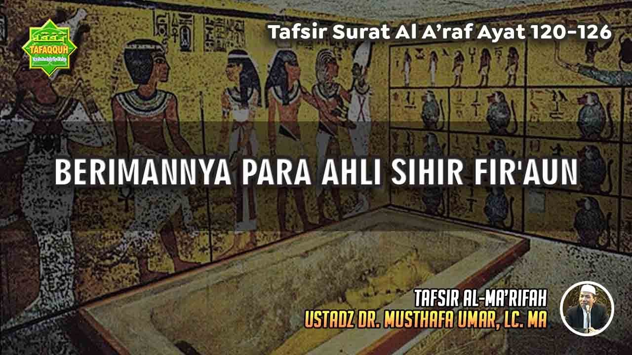 TAFSIR SURAT AL A'RAF AYAT 120-126 | Ustadz Dr. Musthafa Umar, Lc., MA