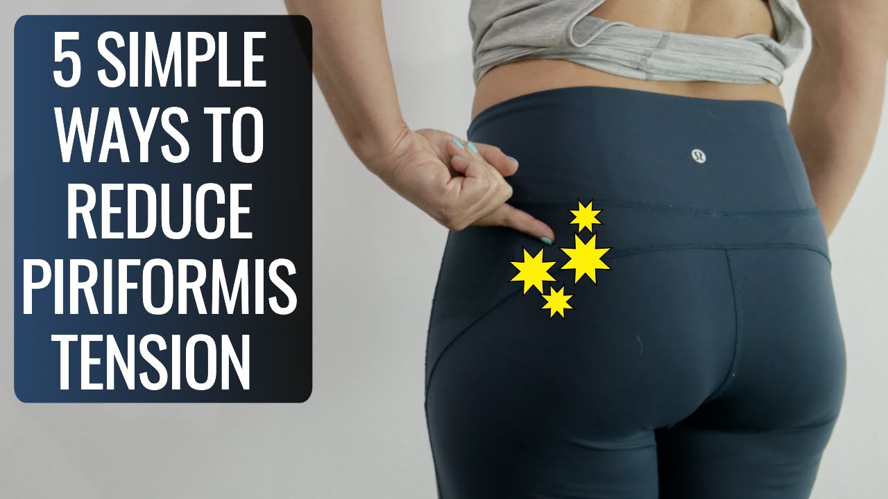 5 Simple Ways To Reduce Piriformis Tension