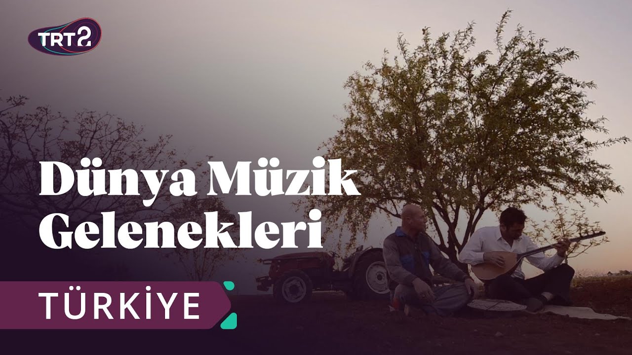 Dünya Müzik Gelenekleri | Türkiye | 7. Bölüm