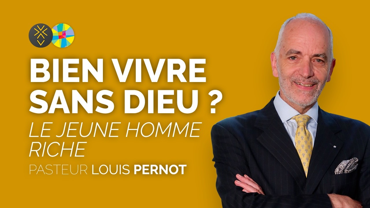 Bien vivre sans Dieu ? Le jeune homme riche | Pasteur Louis Pernot
