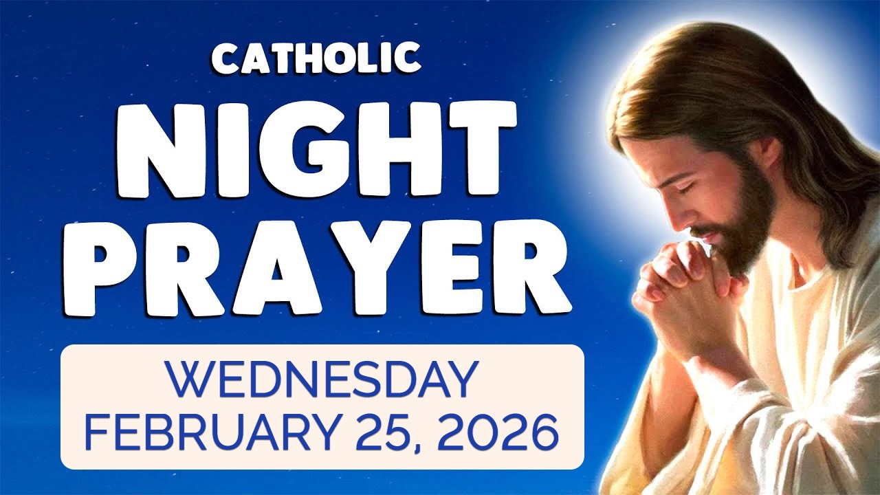🙏 Catholic NIGHT PRAYER TONIGHT 🙏 Wednesday February 25, 2026 Prayers