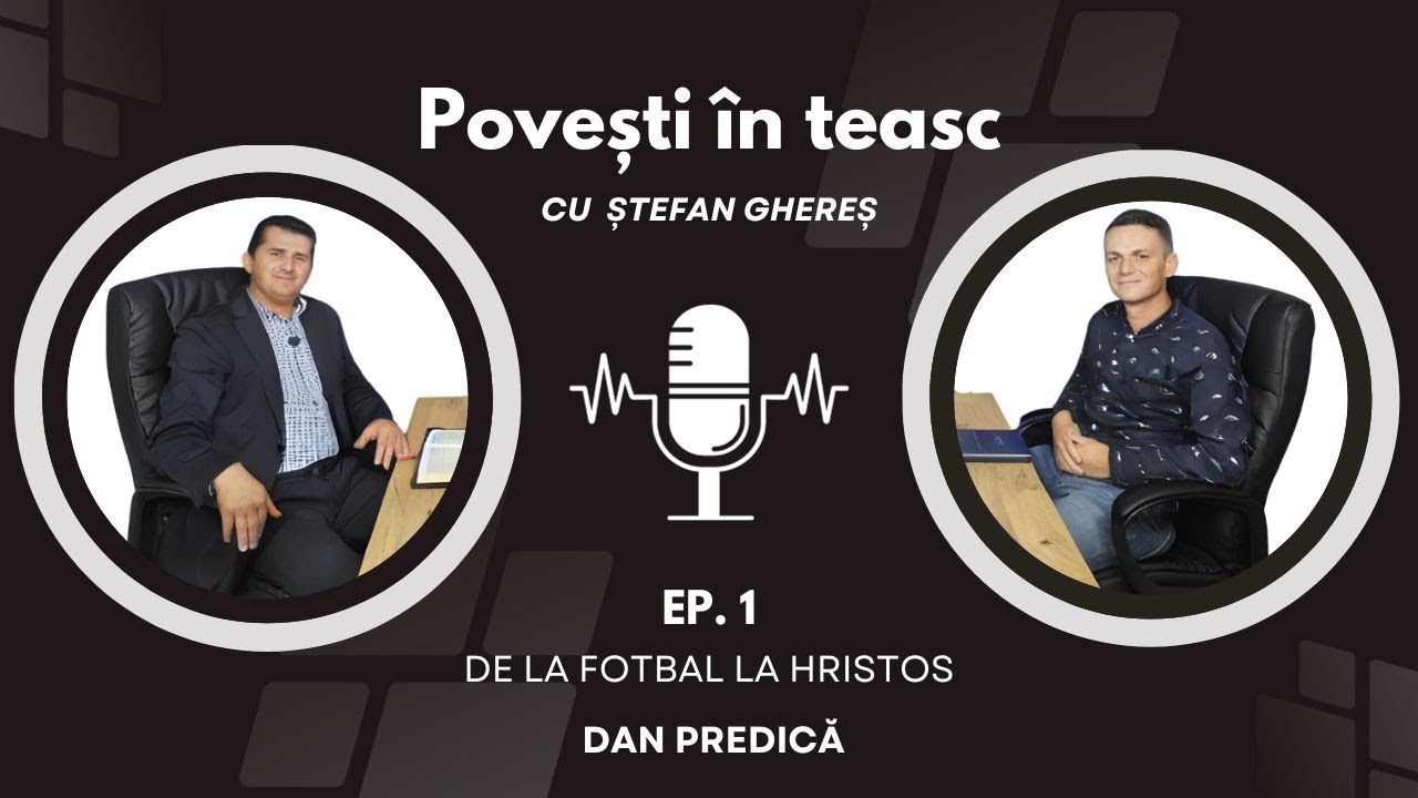 DE LA FOTBAL LA HRISTOS | DAN PREDICĂ | POVEȘTI ÎN TEASC #1