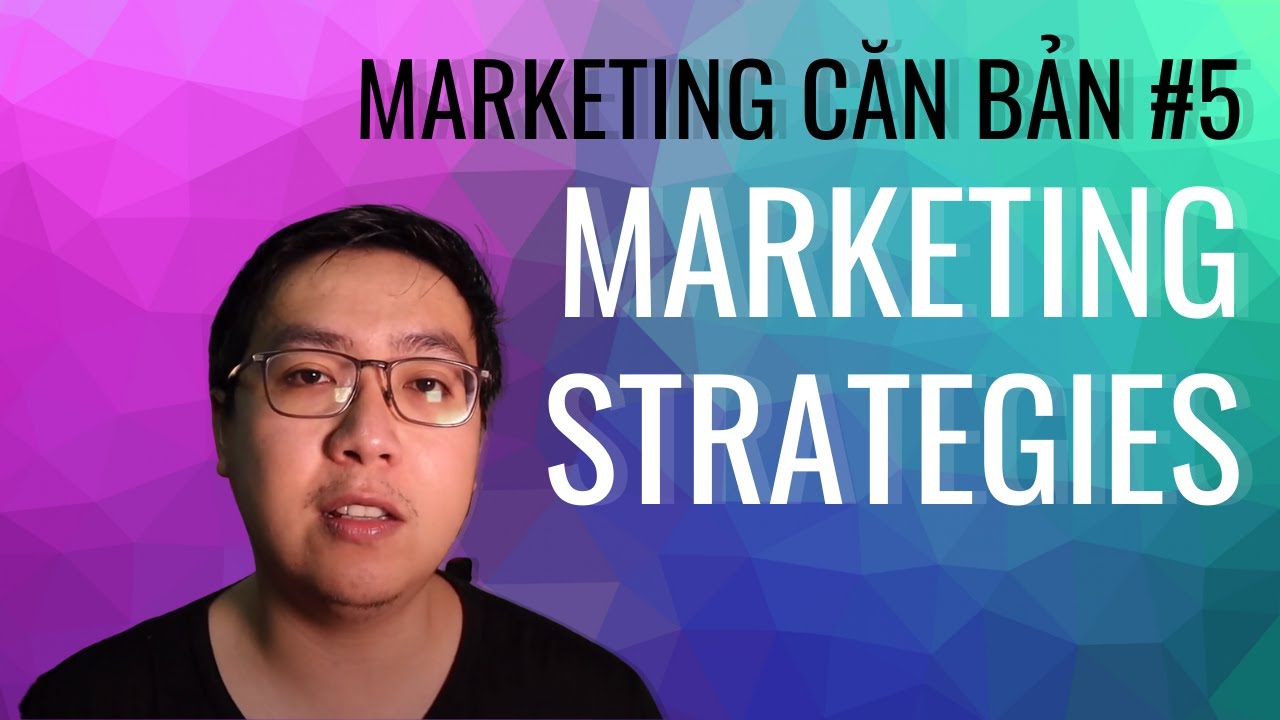 Marketing 101 - Marketing Căn Bản #5 : Chiến Lược Marketing  - 4Ps trong Marketing là gì?