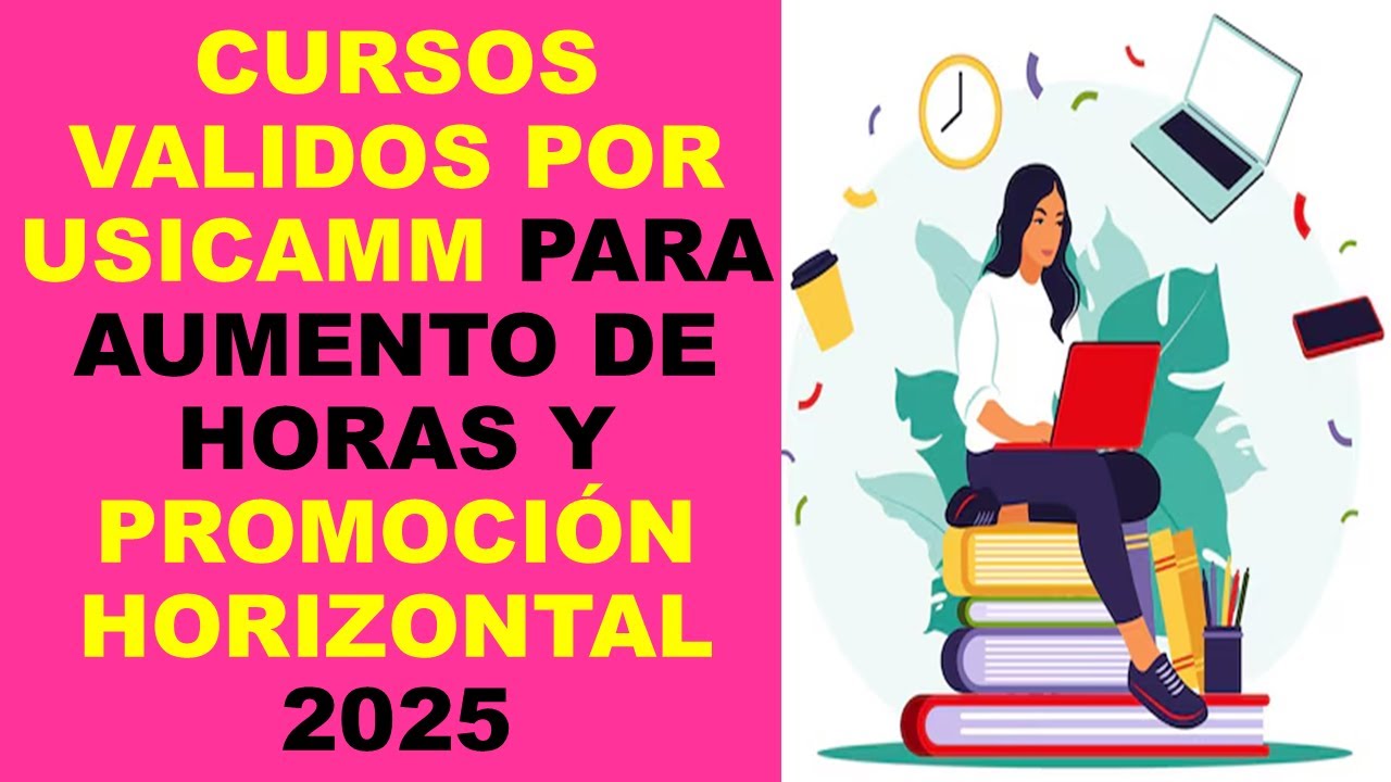 Soy Docente: CURSOS VALIDOS POR USICAMM PARA AUMENTO DE HORAS Y PROMOCI&Oacute;N HORIZONTAL 2025
