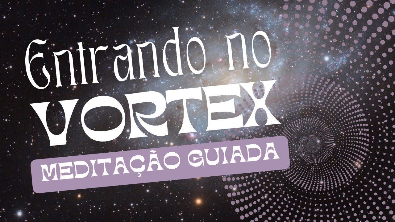 MEDITA&Ccedil;&Atilde;O PARA ENTRAR NO VORTEX