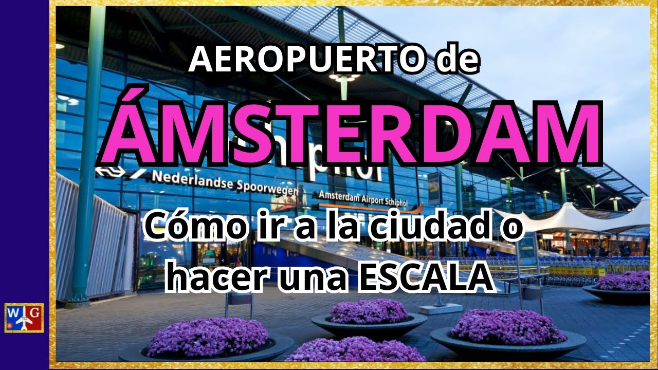 AEROPUERTO ÁMSTERDAM, SCHIPHOL: Cómo llegar a la ciudad o hacer escala