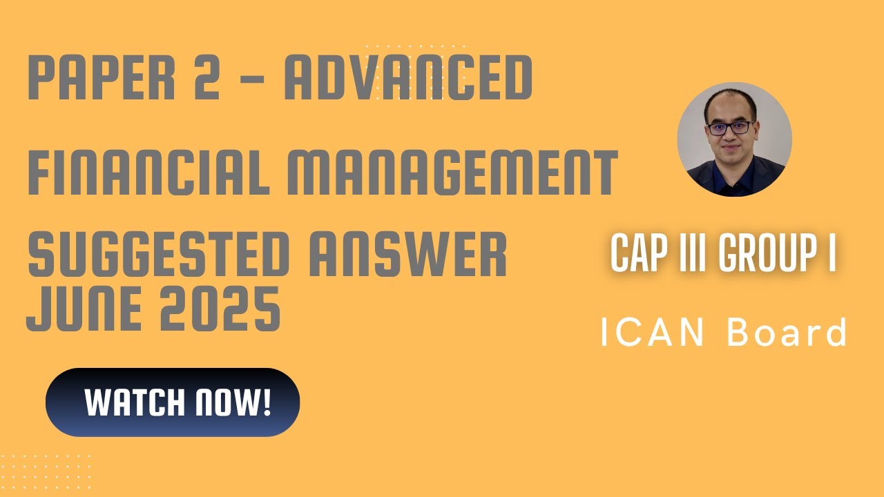 Suggested Answers for Paper 2 – Advanced Financial Management | June 2025 Exam | ICAN Nepal