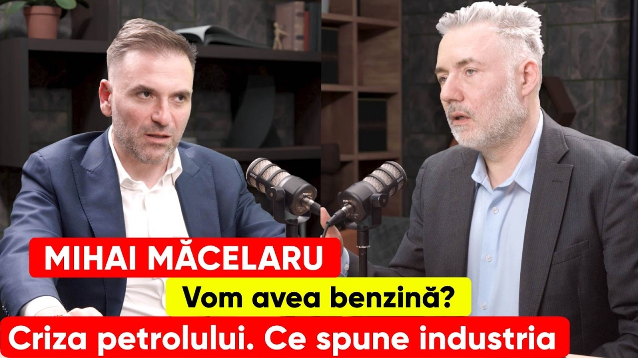 Mihai Măcelaru. Vom avea benzină? Criza petrolului. Ce spune industria