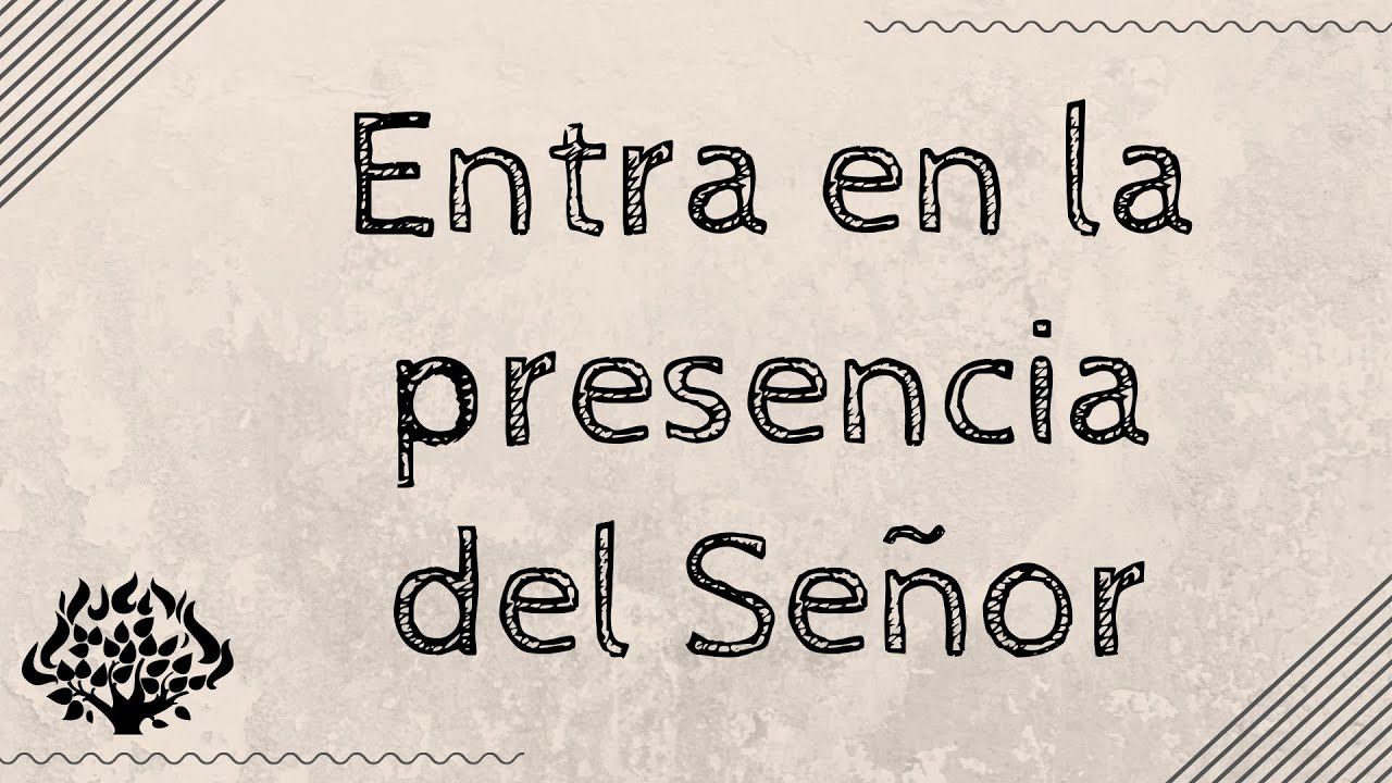 Entra en la presencia del Señor