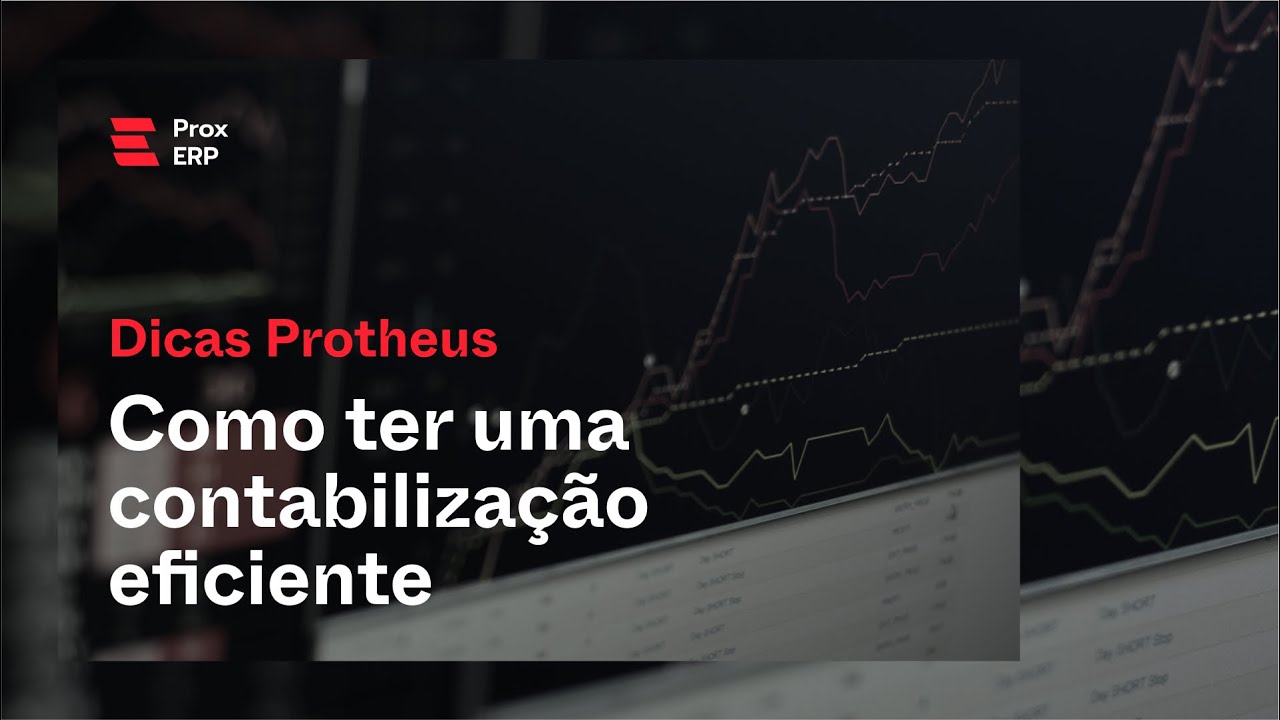 Dicas para uma contabiliza&ccedil;&atilde;o eficiente no Protheus