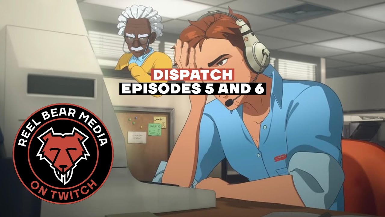 Dispatch - Episodes 5 and 6 [Reel Bear Media Live]
